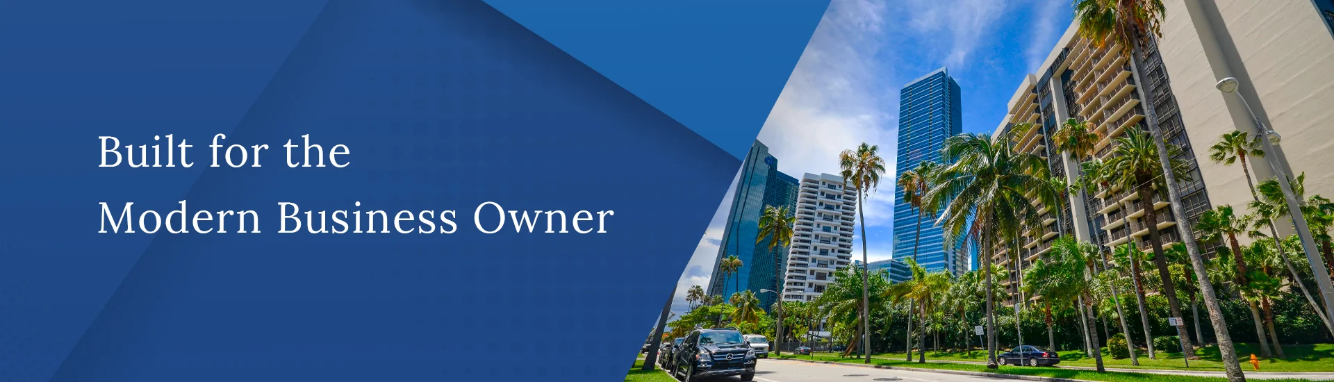 Built for the Modern Business Owner